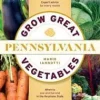 Grow Great Vegetables in Pennsylvania